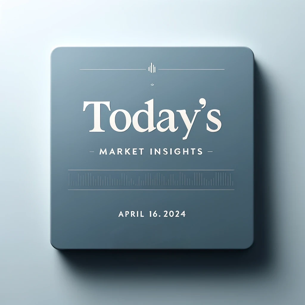 Today’s Market Insights: April 16, 2024